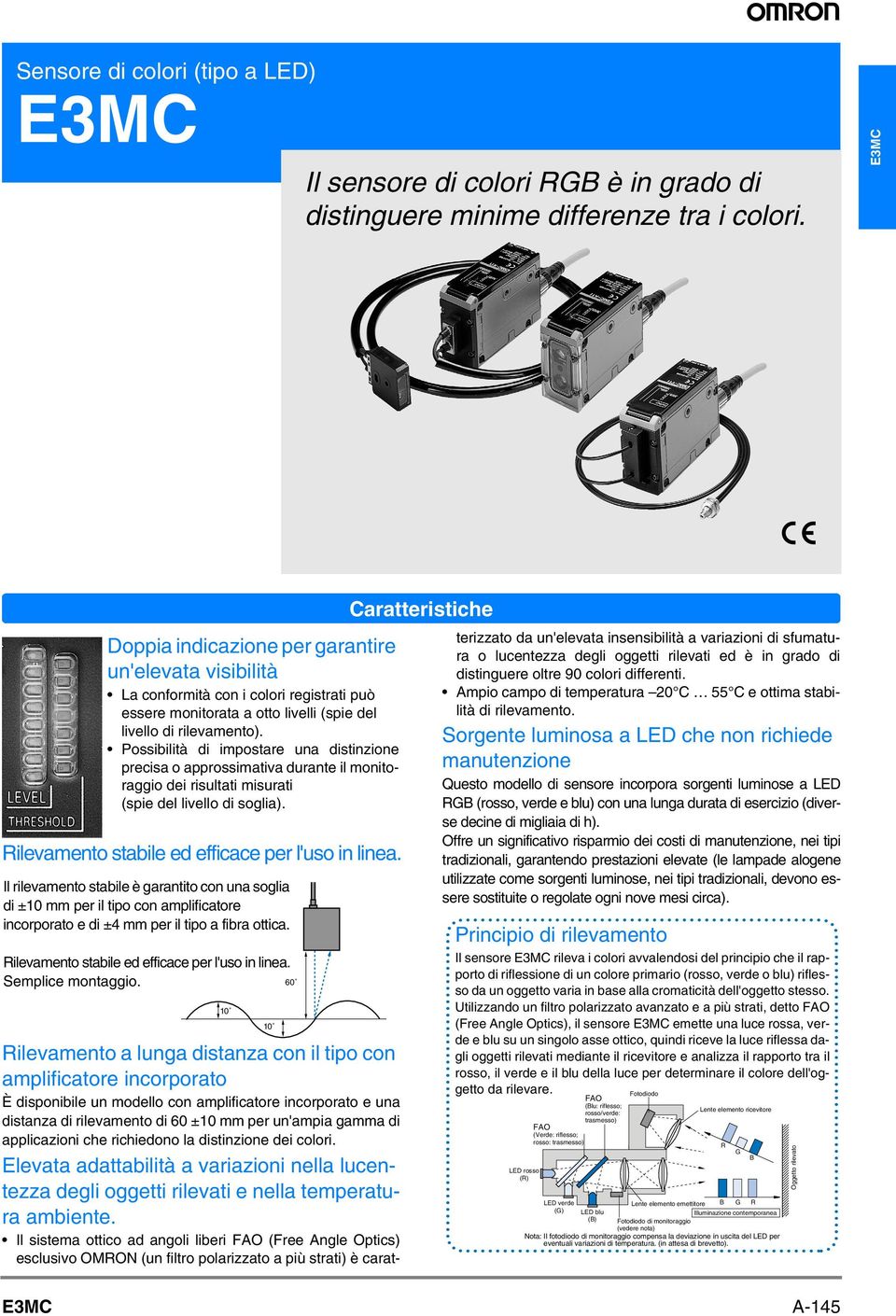 Possibilità di impostare una distinzione precisa o approssimativa durante il monitoraggio dei risultati misurati (spie del livello di soglia). Rilevamento stabile ed efficace per l'uso in linea.