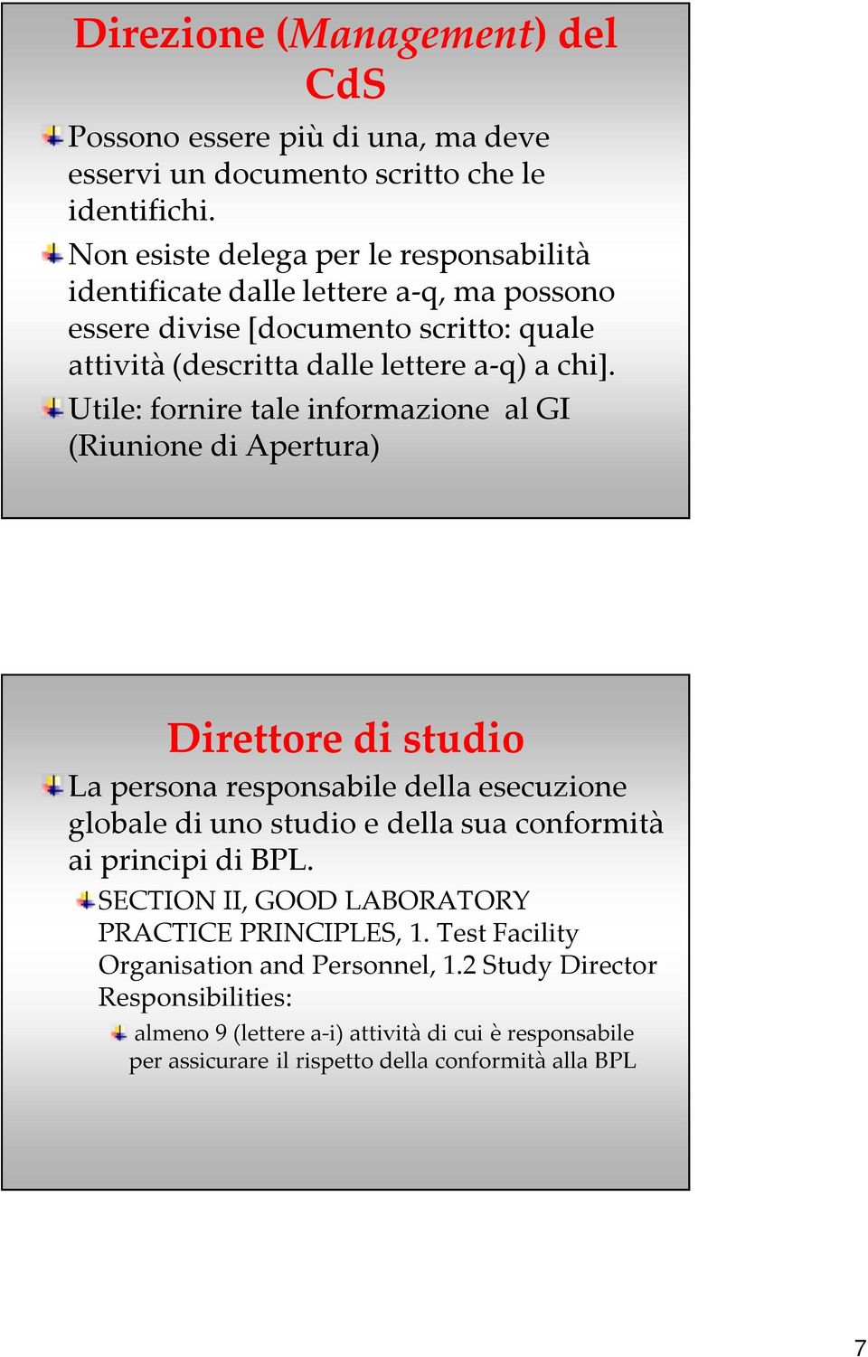 Utile: fornire tale informazione al GI (Riunione di Apertura) Direttore di studio La persona responsabile della esecuzione globale di uno studio e della sua conformità ai