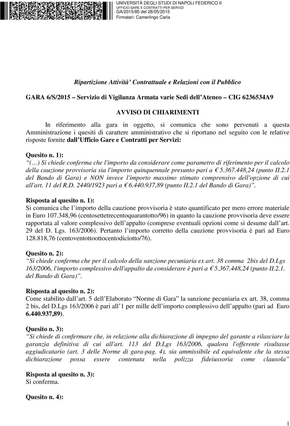 Servizi: Quesito n. 1): ( ) Si chiede conferma che l'importo da considerare come parametro di riferimento per il calcolo della cauzione provvisoria sia l'importo quinquennale presunto pari a 5.367.