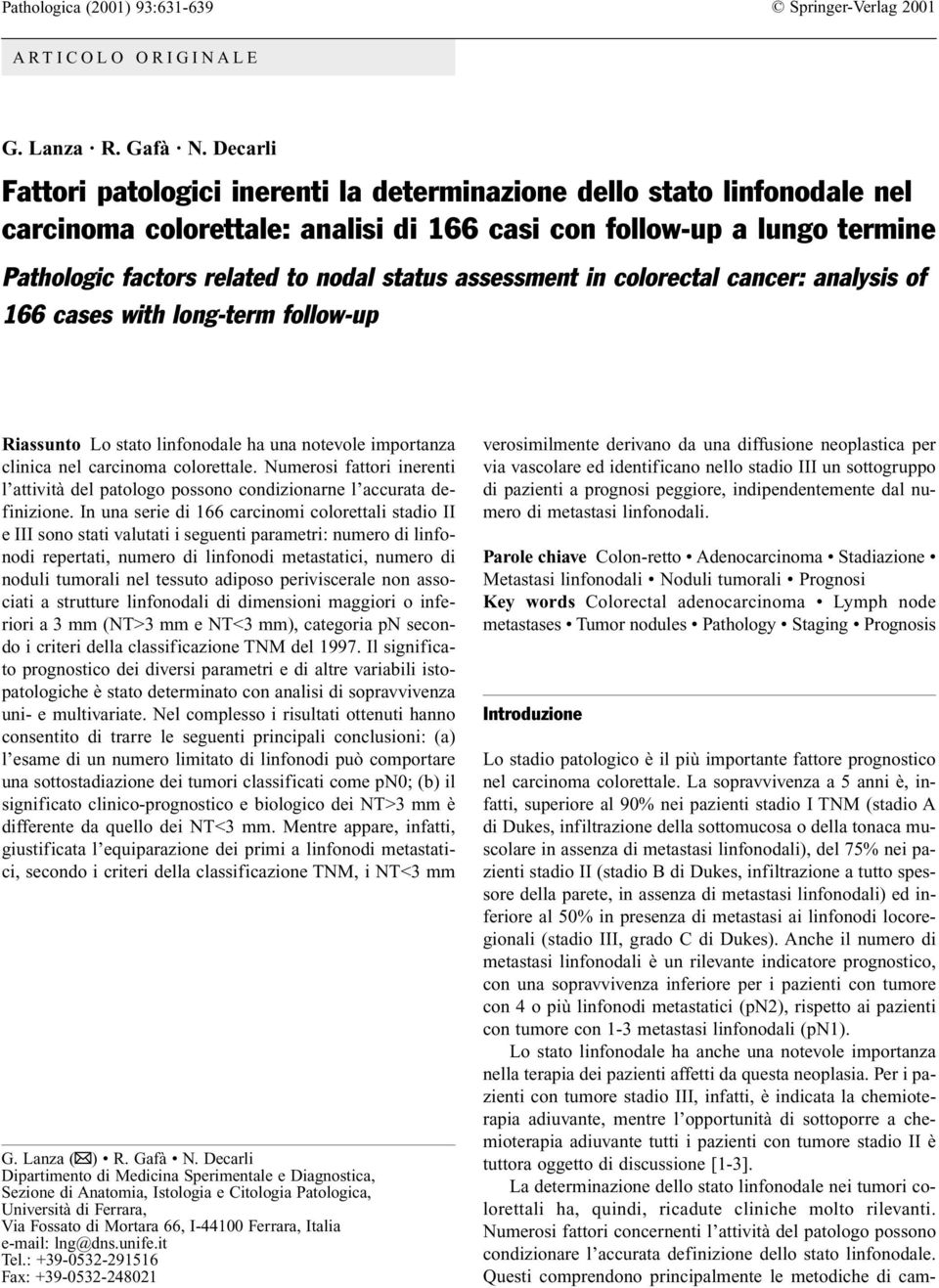 assessment in colorectal cancer: analysis of 166 cases with long-term follow-up Riassunto Lo stato linfonodale ha una notevole importanza clinica nel carcinoma colorettale.