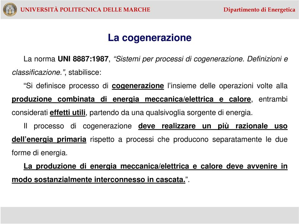 entrambi considerati effetti utili, partendo da una qualsivoglia sorgente di energia.