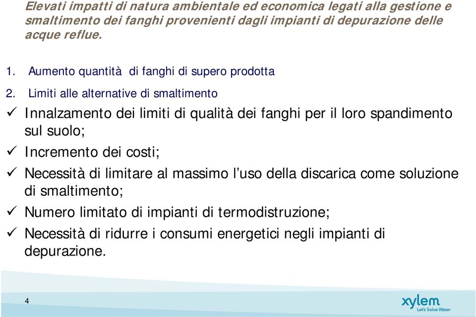 Limiti alle alternative di smaltimento Innalzamento dei limiti di qualità dei fanghi per il loro spandimento sul suolo; Incremento dei