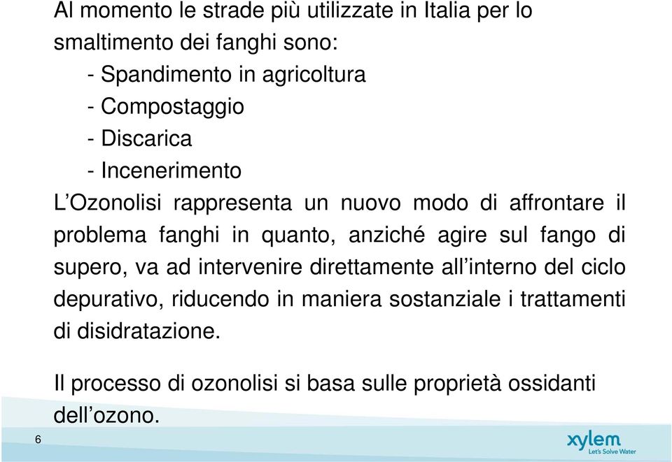 quanto, anziché agire sul fango di supero, va ad intervenire direttamente all interno del ciclo depurativo, riducendo