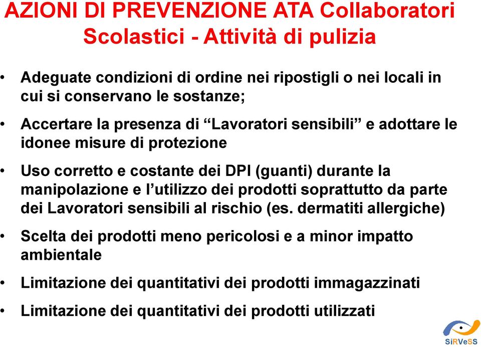 (guanti) durante la manipolazione e l utilizzo dei prodotti soprattutto da parte dei Lavoratori sensibili al rischio (es.