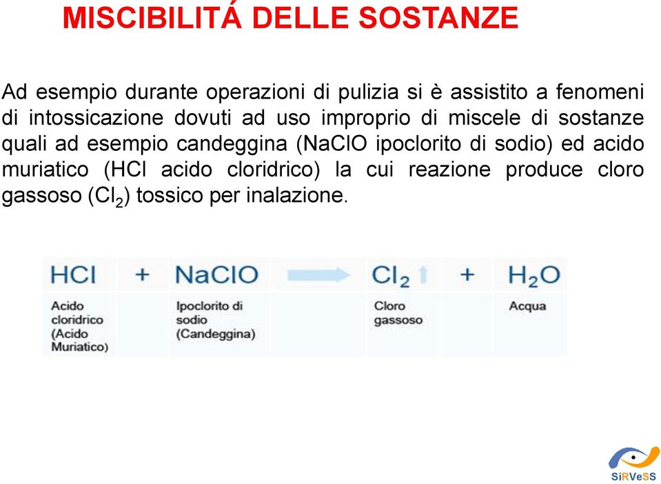 sostanze quali ad esempio candeggina (NaClO ipoclorito di sodio) ed acido