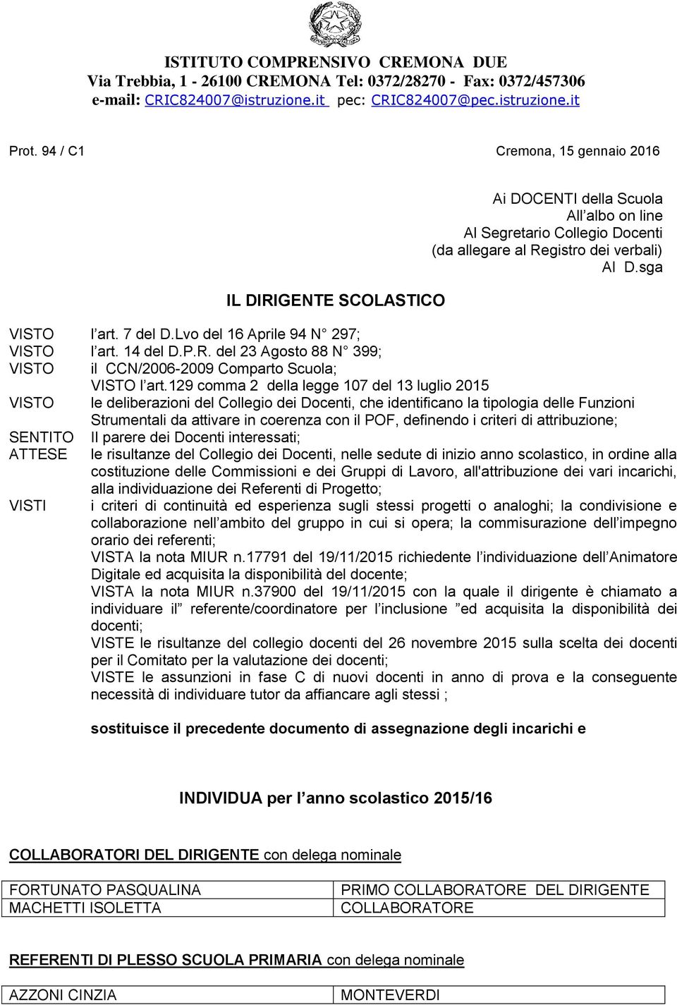 129 comma 2 della legge 107 del 13 luglio 2015 VISTO le deliberazioni del Collegio dei Docenti, che identificano la tipologia delle Funzioni Strumentali da attivare in coerenza con il POF, definendo