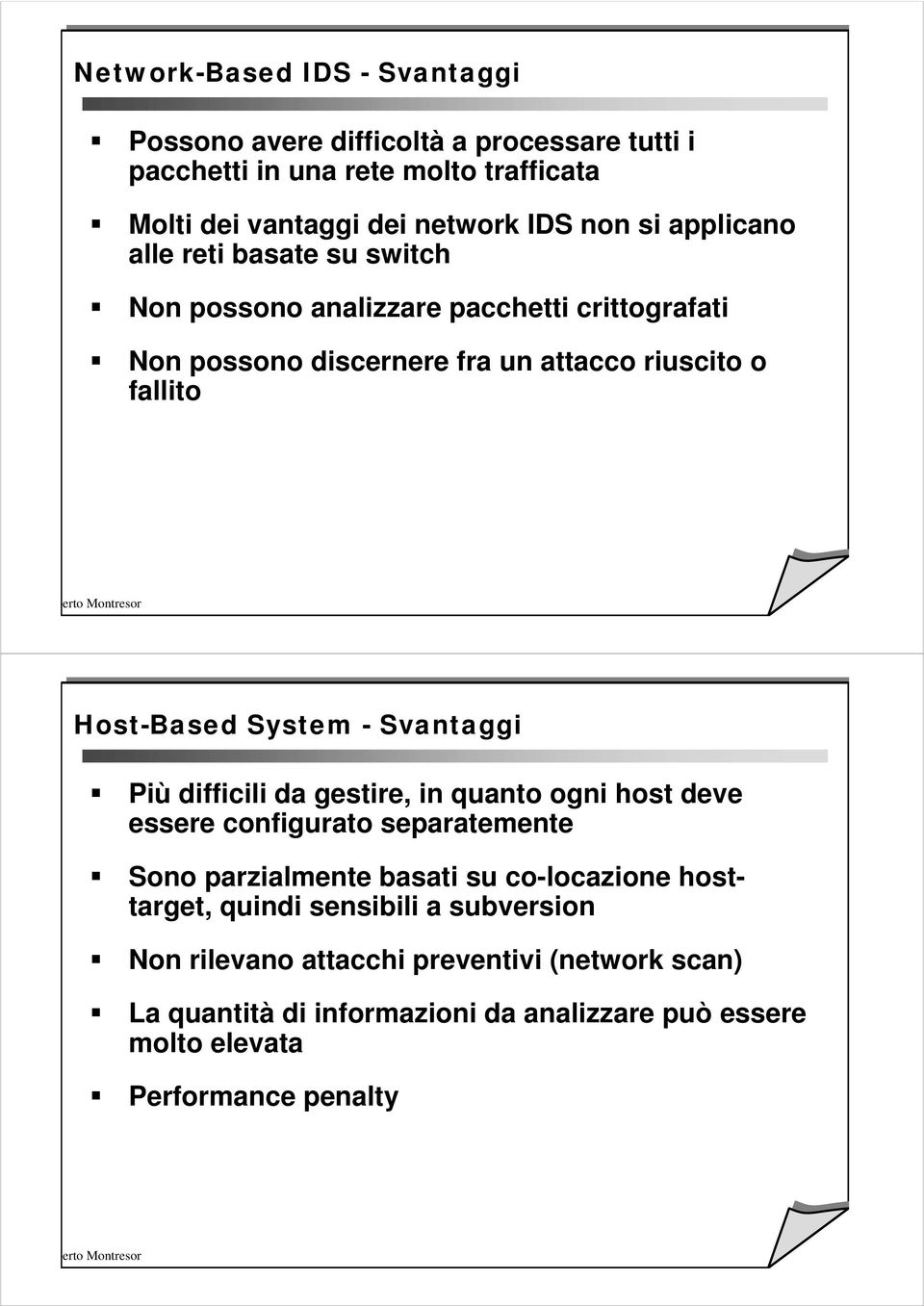 System - Svantaggi Più difficili da gestire, in quanto ogni host deve essere configurato separatemente Sono parzialmente basati su co-locazione hosttarget,