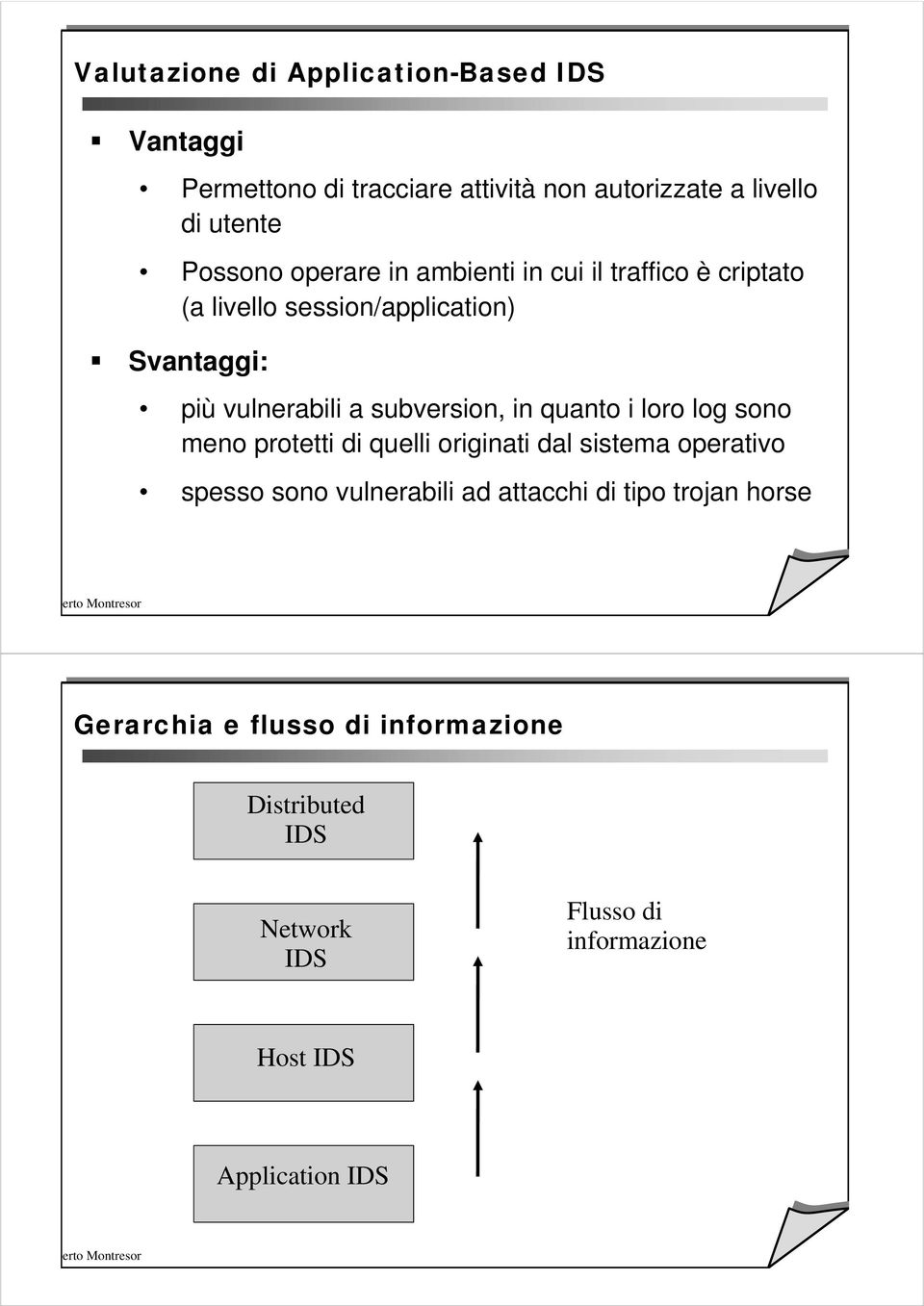 in quanto i loro log sono meno protetti di quelli originati dal sistema operativo spesso sono vulnerabili ad attacchi di