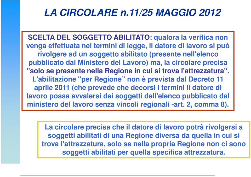 pubblicato dal Ministero del Lavoro) ma, la circolare precisa "solo se presente nella Regione in cui si trova l'attrezzatura".