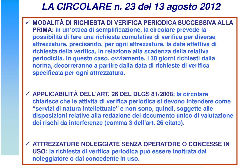 verifica per diverse attrezzature, precisando, per ogni attrezzatura, la data effettiva di richiesta della verifica, in relazione alla scadenza della relativa periodicità.