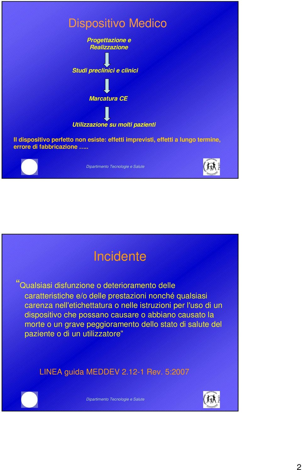 . Incidente Qualsiasi disfunzione o deterioramento delle caratteristiche e/o delle prestazioni nonché qualsiasi carenza nell'etichettatura o