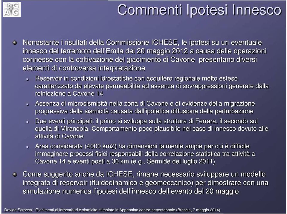 permeabilità ed assenza di sovrappressioni generate dalla reiniezione a Cavone 14 Assenza di microsismicità nella zona di Cavone e di evidenze della migrazione progressiva della sismicità causata