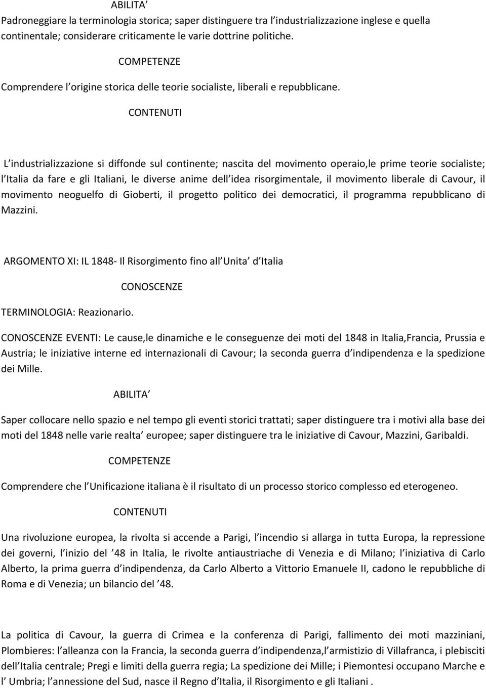 L industrializzazione si diffonde sul continente; nascita del movimento operaio,le prime teorie socialiste; l Italia da fare e gli Italiani, le diverse anime dell idea risorgimentale, il movimento