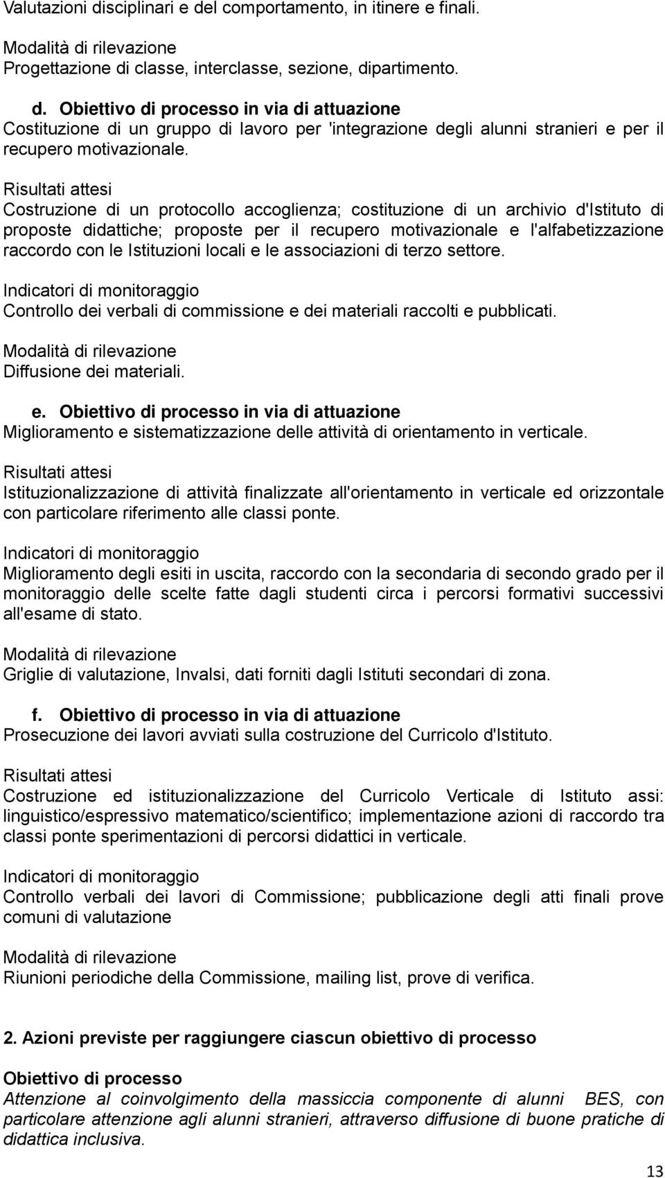 Istituzioni locali e le associazioni di terzo settore. Indicatori di monitoraggio Controllo dei verbali di commissione e dei materiali raccolti e pubblicati.