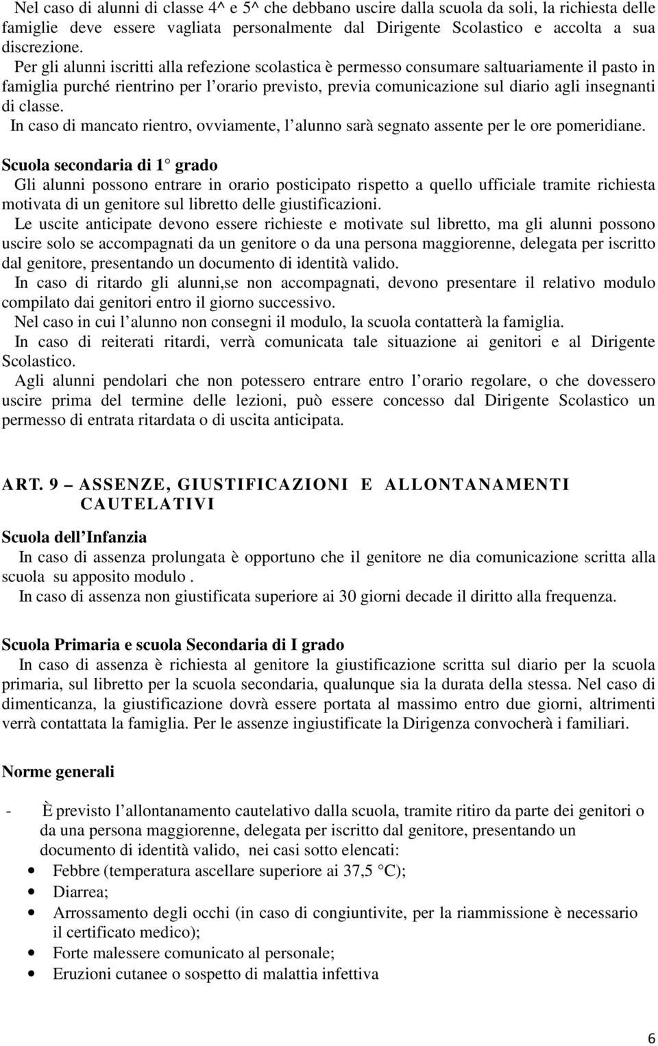 classe. In caso di mancato rientro, ovviamente, l alunno sarà segnato assente per le ore pomeridiane.