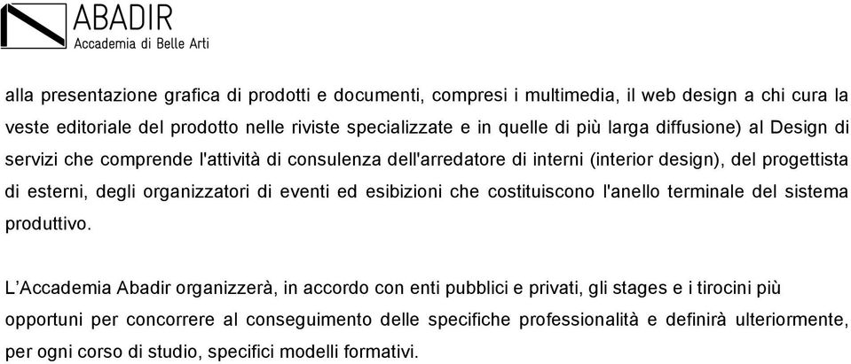 organizzatori di eventi ed esibizioni che costituiscono l'anello terminale del sistema produttivo.