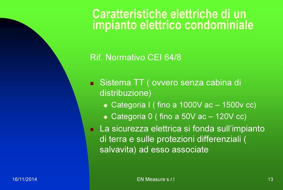 1000V ac 1500v cc) Categoria 0 ( fino a 50V ac 120V cc) La sicurezza elettrica si fonda