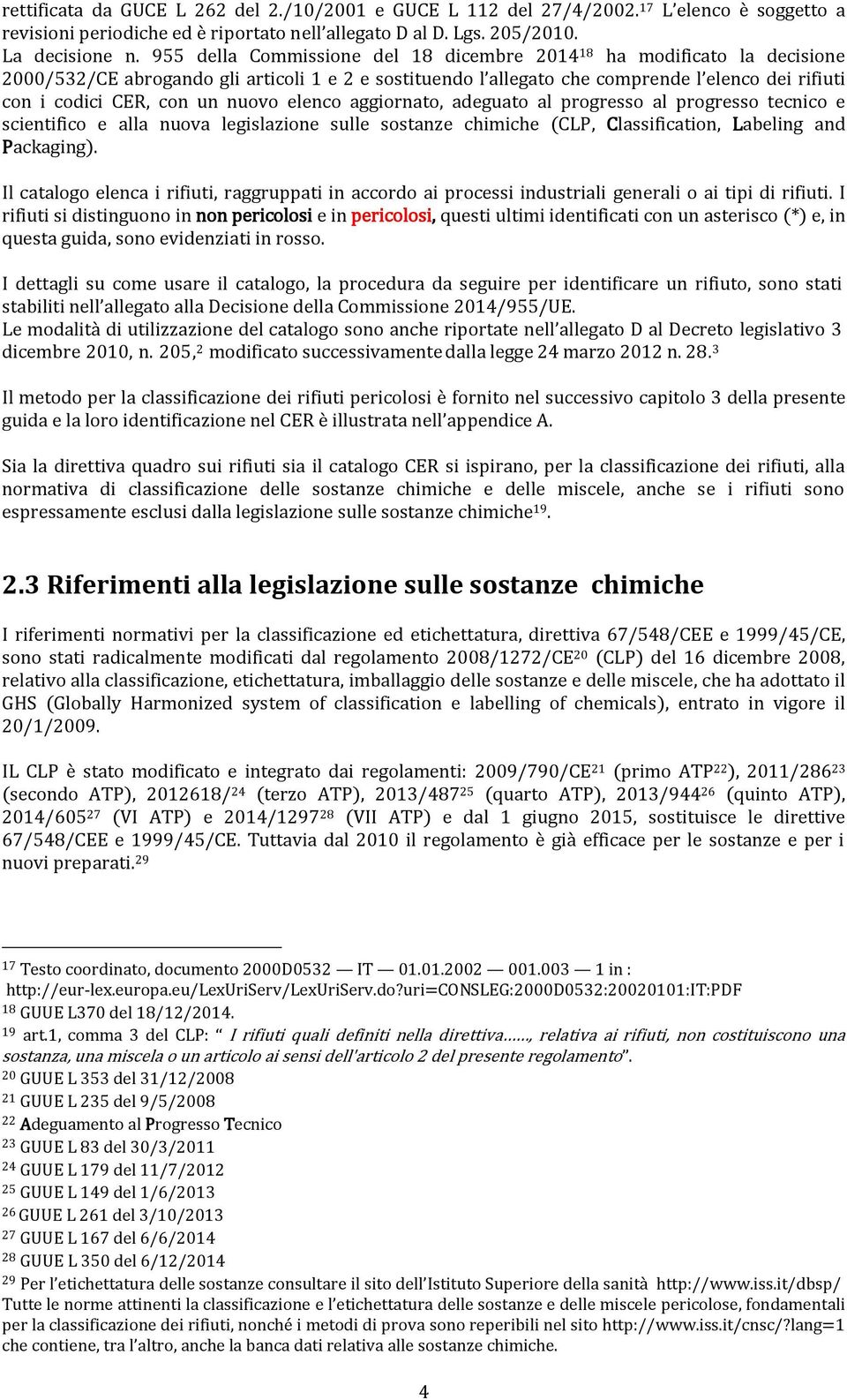 nuovo elenco aggiornato, adeguato al progresso al progresso tecnico e scientifico e alla nuova legislazione sulle sostanze chimiche (CLP, Classification, Labeling and Packaging).