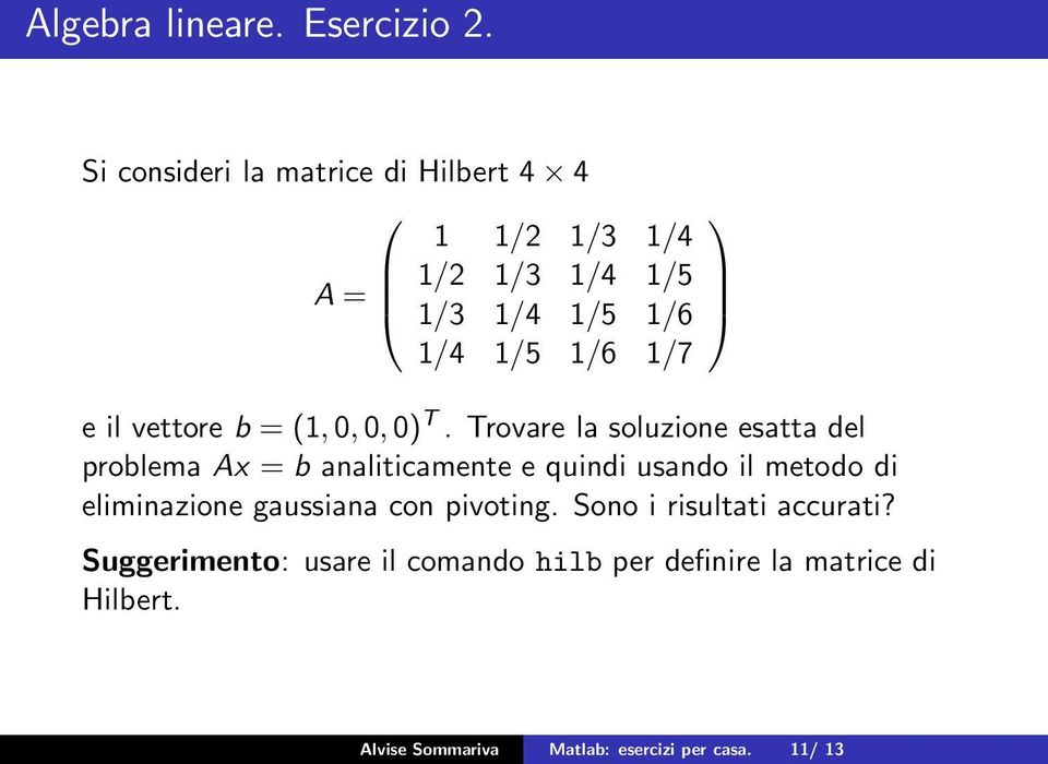 vettore b = (1,0,0,0) T.