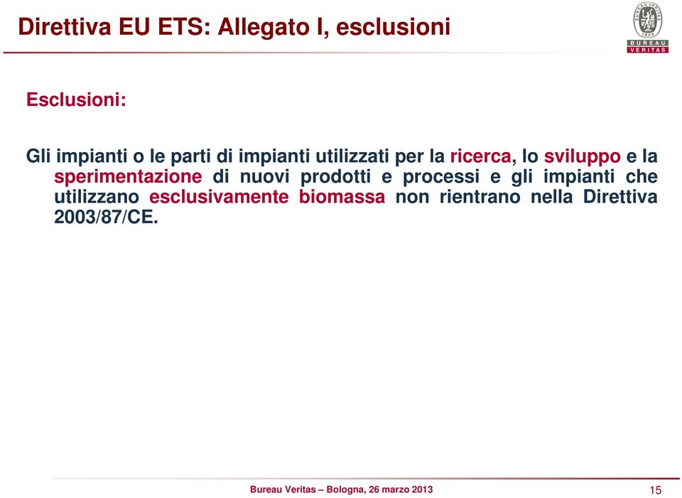 sperimentazione di nuovi prodotti e processi e gli impianti che