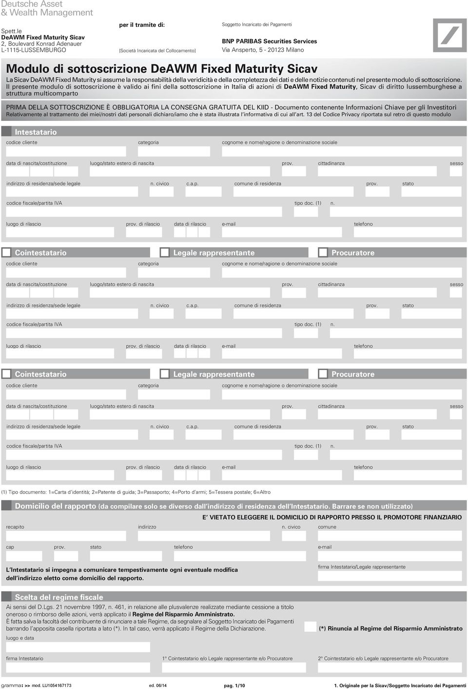 Services Via Ansperto, 5-20123 Milano Modulo di sottoscrizione DeAWM Fixed Maturity Sicav La Sicav DeAWM Fixed Maturity si assume la responsabilità della veridicità e della completezza dei dati e