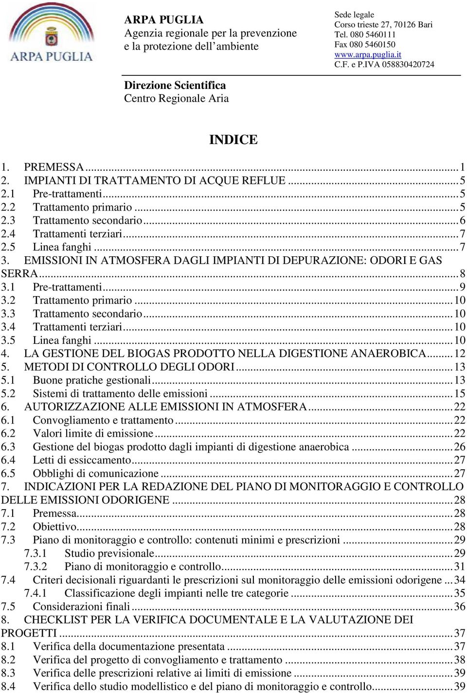 .. 10 3.5 Linea fanghi... 10 4. LA GESTIONE DEL BIOGAS PRODOTTO NELLA DIGESTIONE ANAEROBICA... 12 5. METODI DI CONTROLLO DEGLI ODORI... 13 5.1 Buone pratiche gestionali... 13 5.2 Sistemi di trattamento delle emissioni.