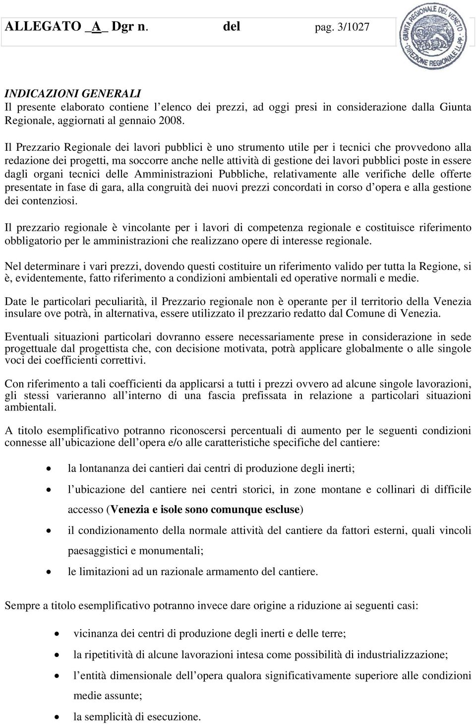 essere dagli organi tecnici delle Amministrazioni Pubbliche, relativamente alle verifiche delle offerte presentate in fase di gara, alla congruità dei nuovi prezzi concordati in corso d opera e alla