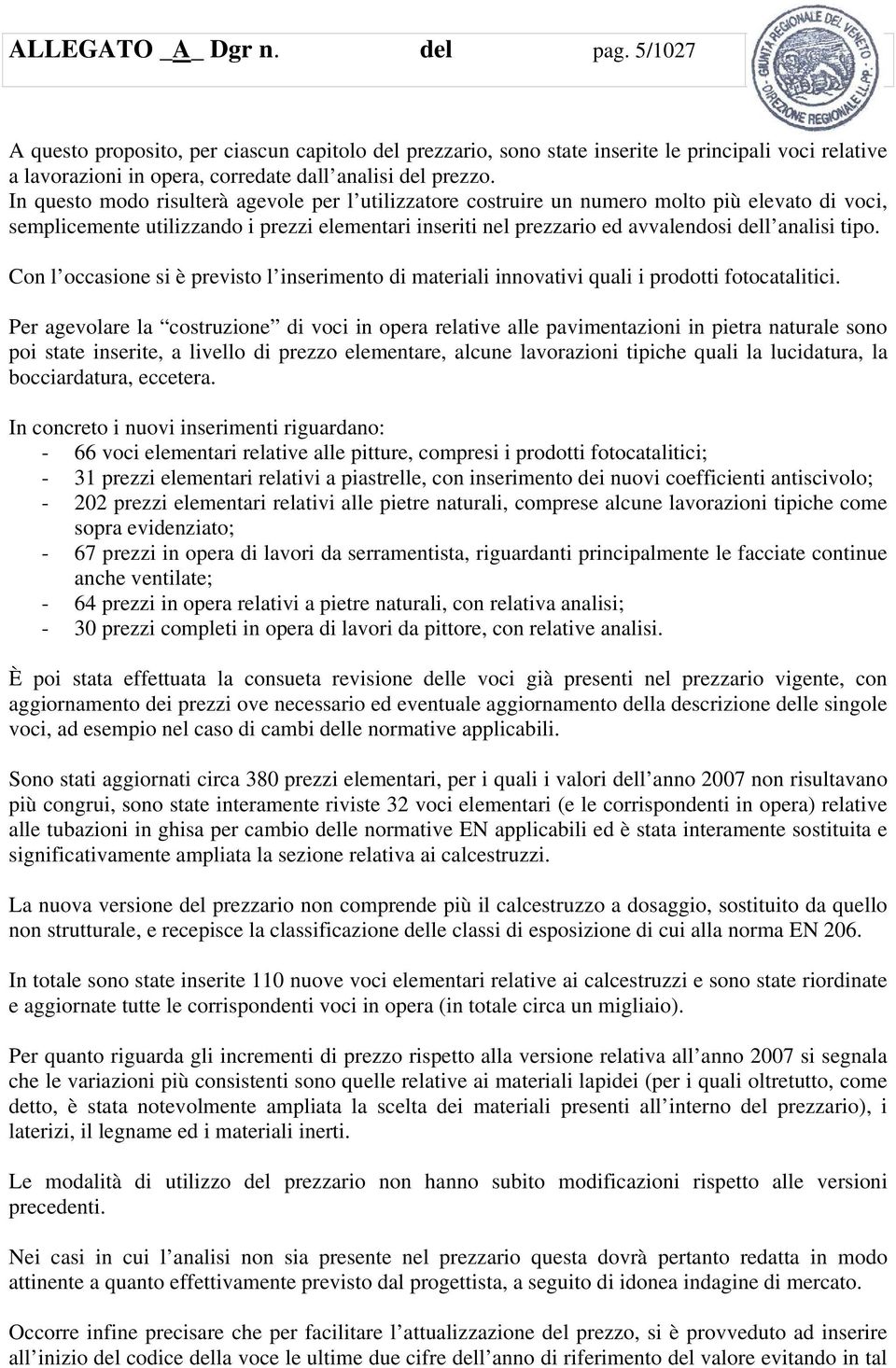 tipo. Con l occasione si è previsto l inserimento di materiali innovativi quali i prodotti fotocatalitici.