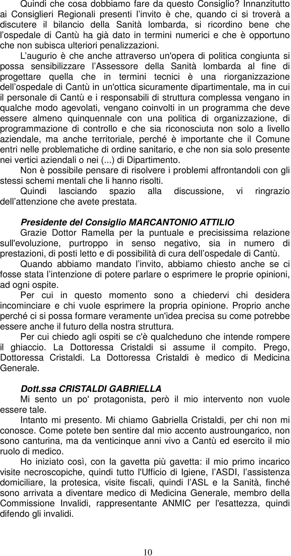 numerici e che è opportuno che non subisca ulteriori penalizzazioni.