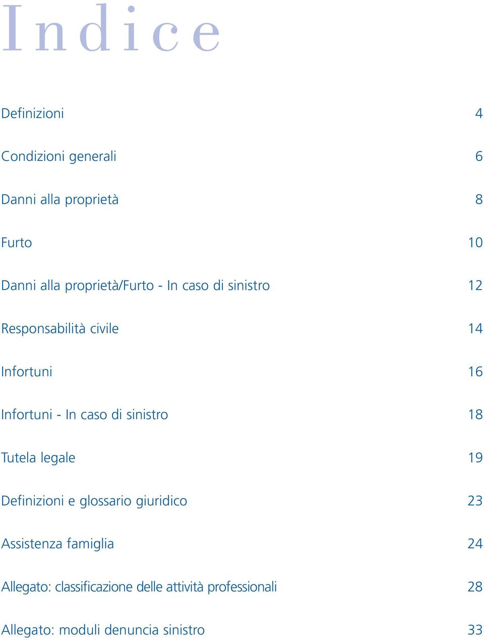 In caso di sinistro 18 Tutela legale 19 Definizioni e glossario giuridico 23 Assistenza