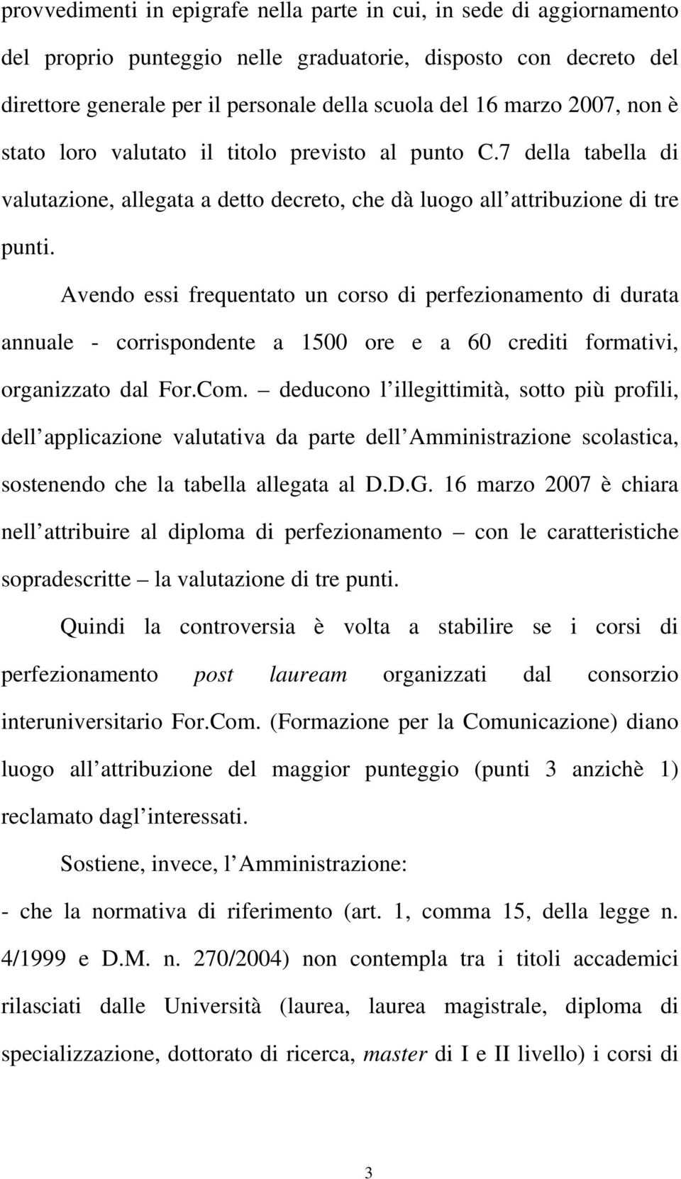 Avendo essi frequentato un corso di perfezionamento di durata annuale - corrispondente a 1500 ore e a 60 crediti formativi, organizzato dal For.Com.