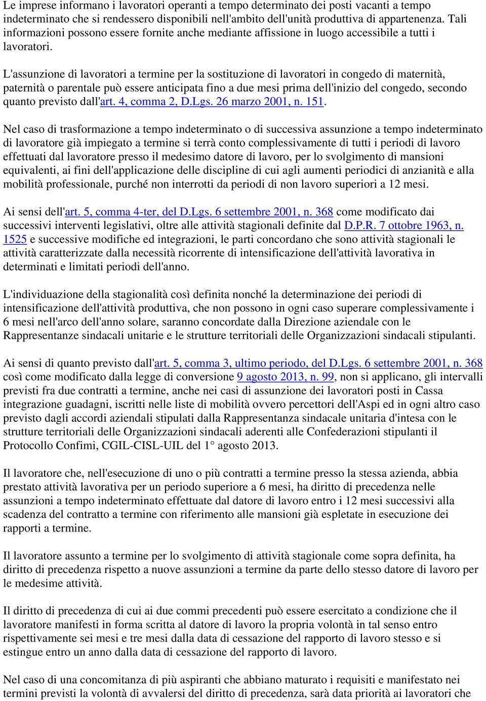 L'assunzione di lavoratori a termine per la sostituzione di lavoratori in congedo di maternità, paternità o parentale può essere anticipata fino a due mesi prima dell'inizio del congedo, secondo