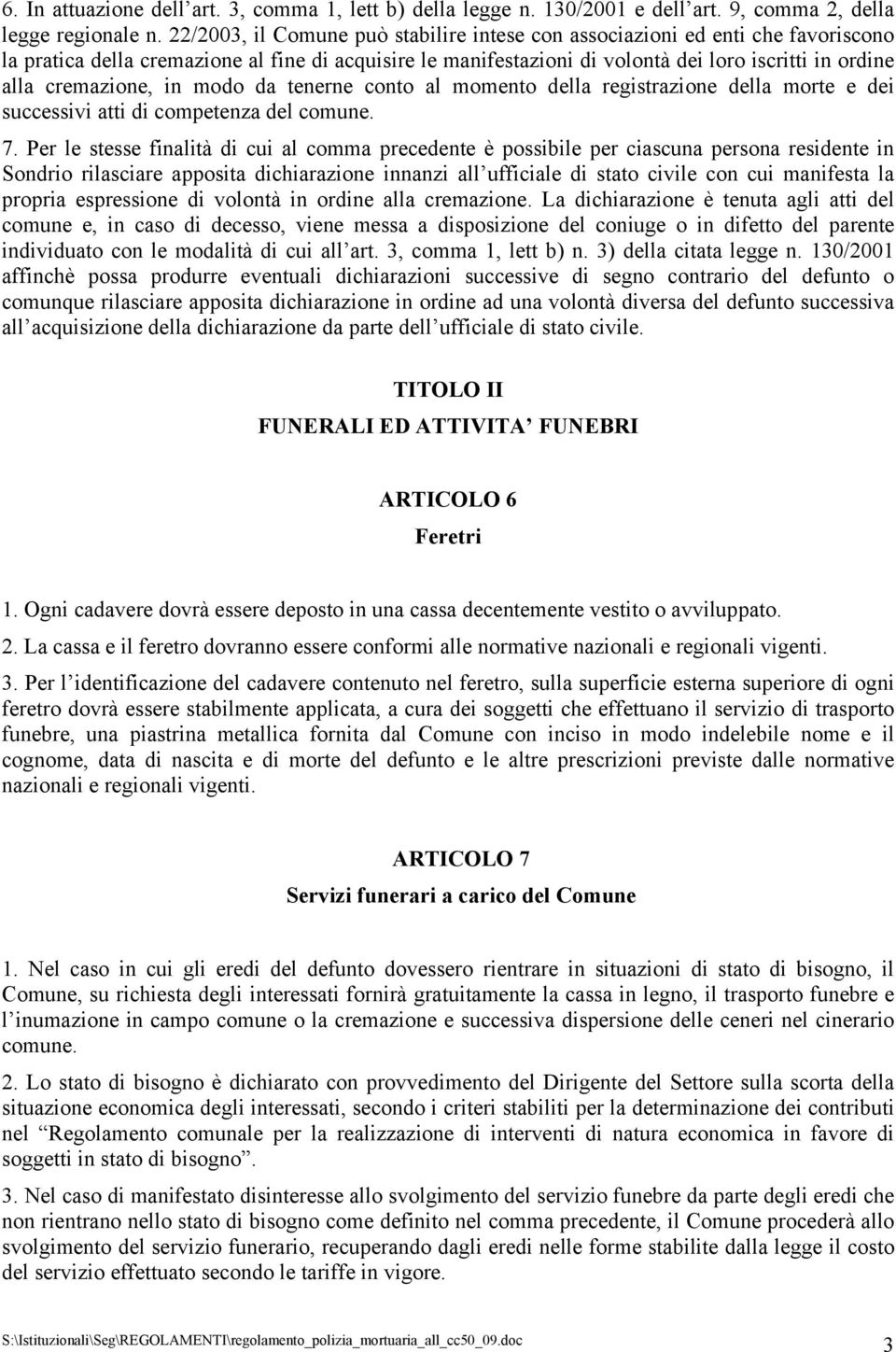 cremazione, in modo da tenerne conto al momento della registrazione della morte e dei successivi atti di competenza del comune. 7.