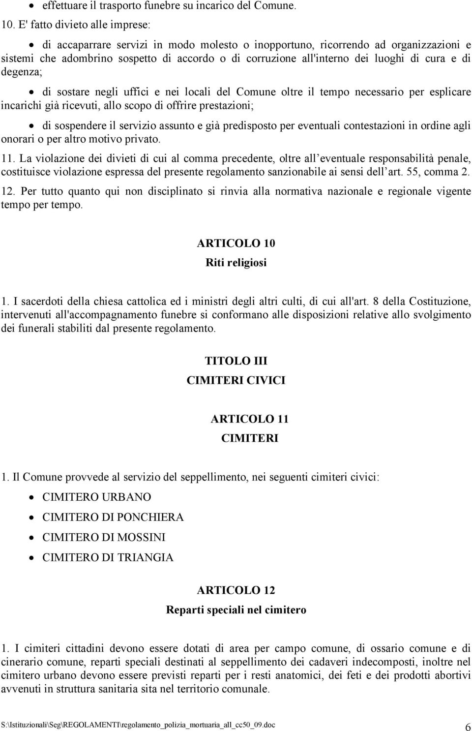 cura e di degenza; di sostare negli uffici e nei locali del Comune oltre il tempo necessario per esplicare incarichi già ricevuti, allo scopo di offrire prestazioni; di sospendere il servizio assunto