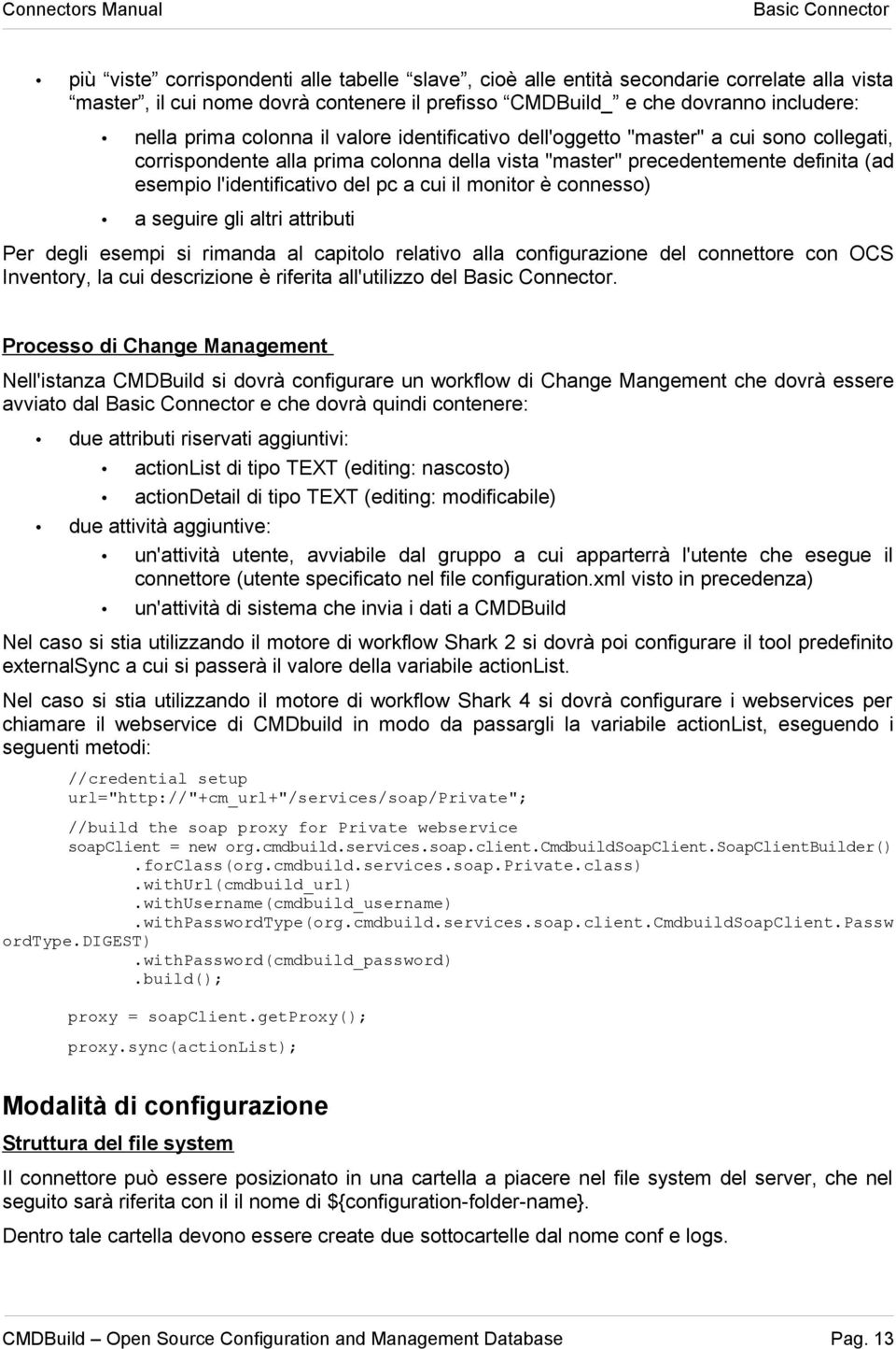 a cui il monitor è connesso) a seguire gli altri attributi Per degli esempi si rimanda al capitolo relativo alla configurazione del connettore con OCS Inventory, la cui descrizione è riferita