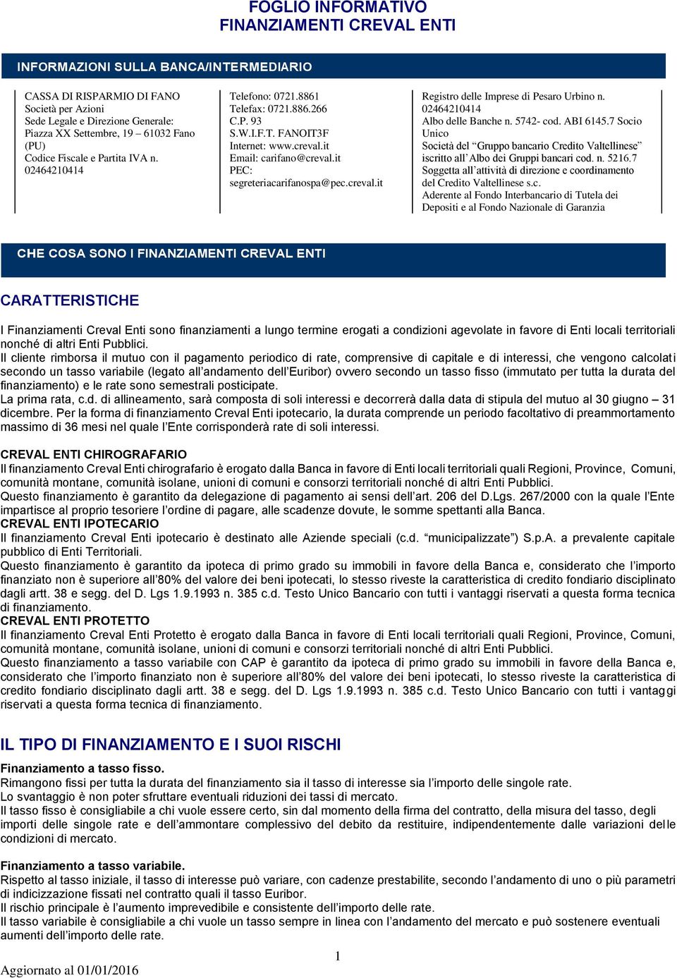 creval.it Registro delle Imprese di Pesaro Urbino n. 02464210414 Albo delle Banche n. 5742- cod. ABI 6145.