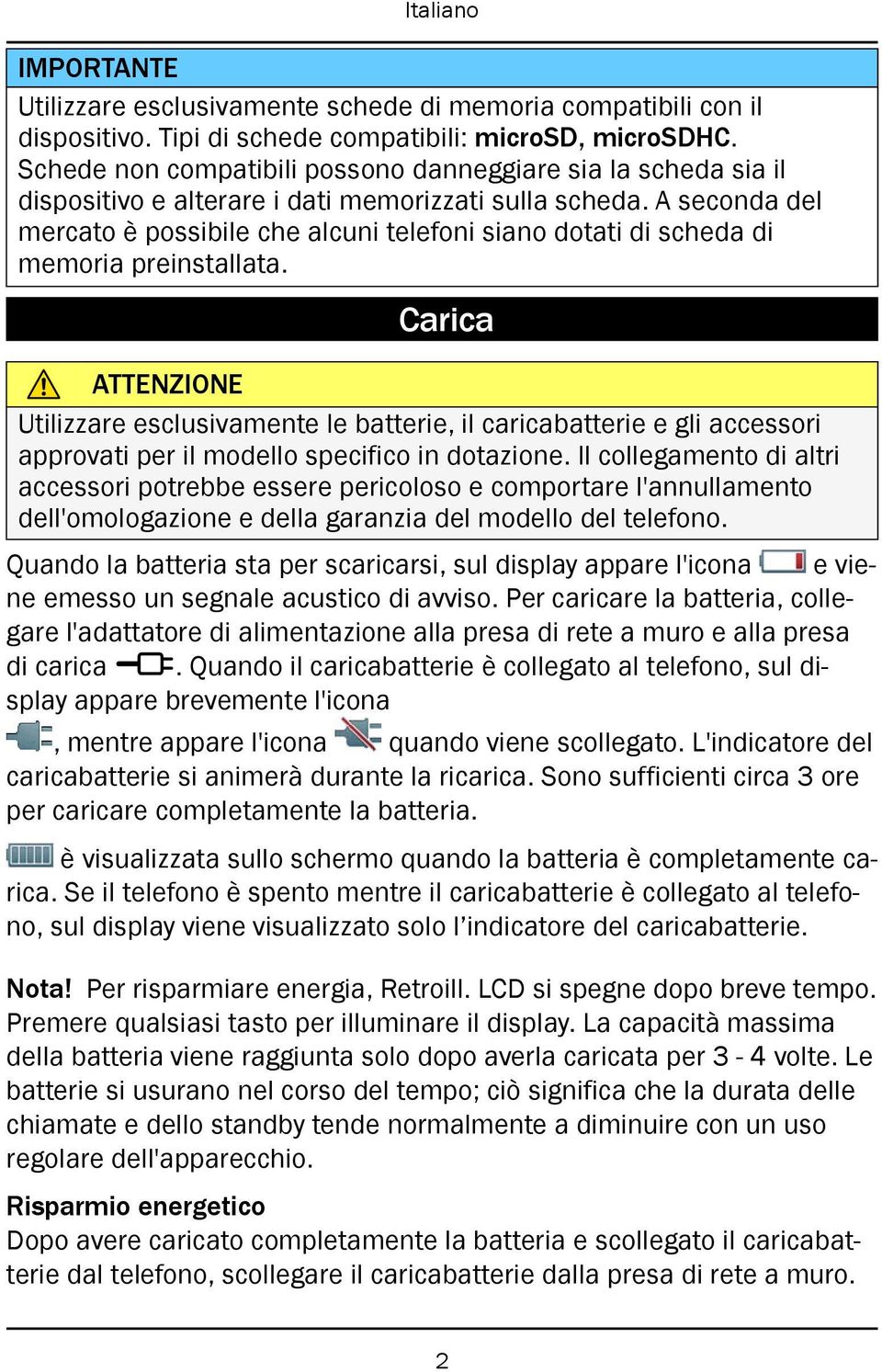 A seconda del mercato è possibile che alcuni telefoni siano dotati di scheda di memoria preinstallata.