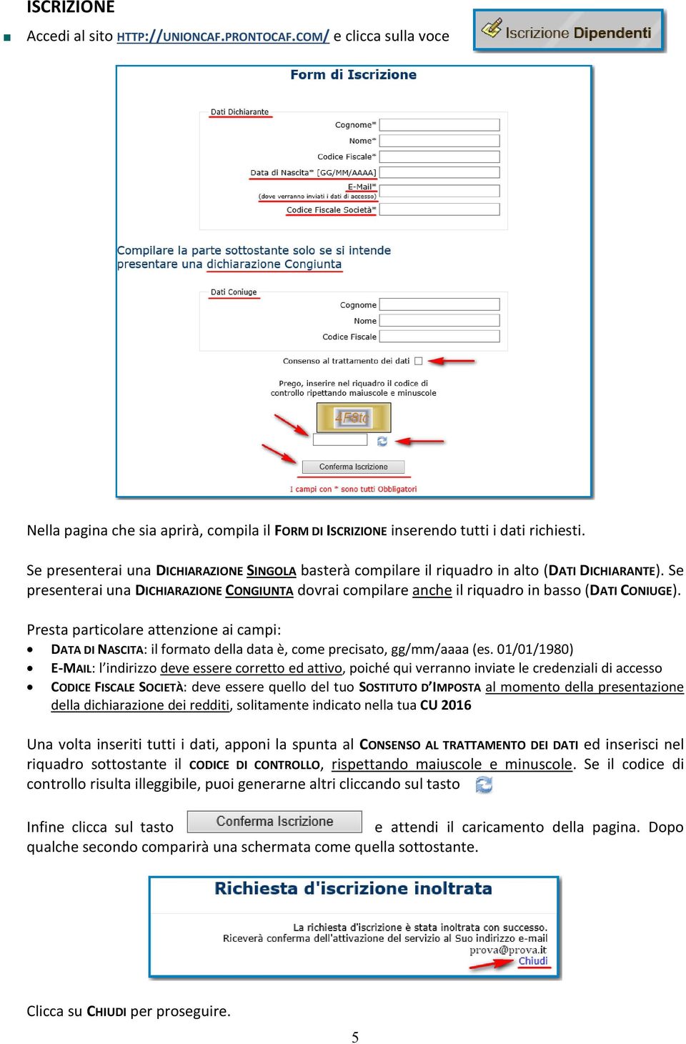 Se presenterai una DICHIARAZIONE CONGIUNTA dovrai compilare anche il riquadro in basso (DATI CONIUGE).