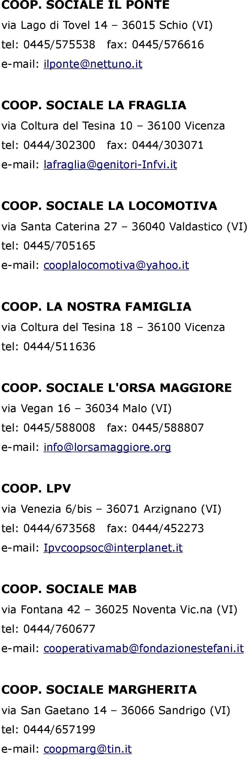 SOCIALE LA LOCOMOTIVA via Santa Caterina 27 36040 Valdastico (VI) tel: 0445/705165 e-mail: cooplalocomotiva@yahoo.it COOP.