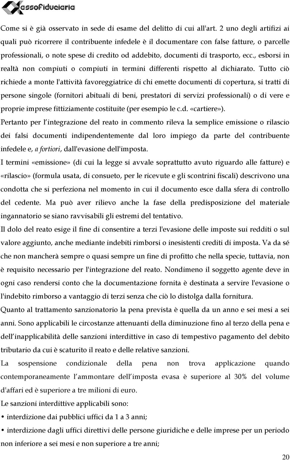 , esborsi in realtà non compiuti o compiuti in termini differenti rispetto al dichiarato.