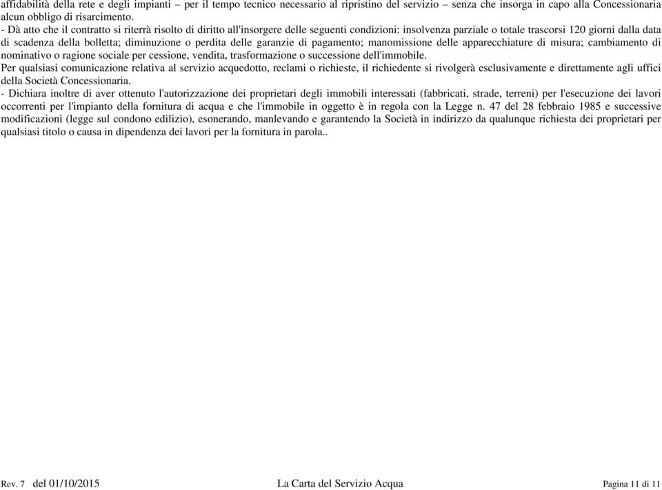 o perdita delle garanzie di pagamento; manomissione delle apparecchiature di misura; cambiamento di nominativo o ragione sociale per cessione, vendita, trasformazione o successione dell'immobile.