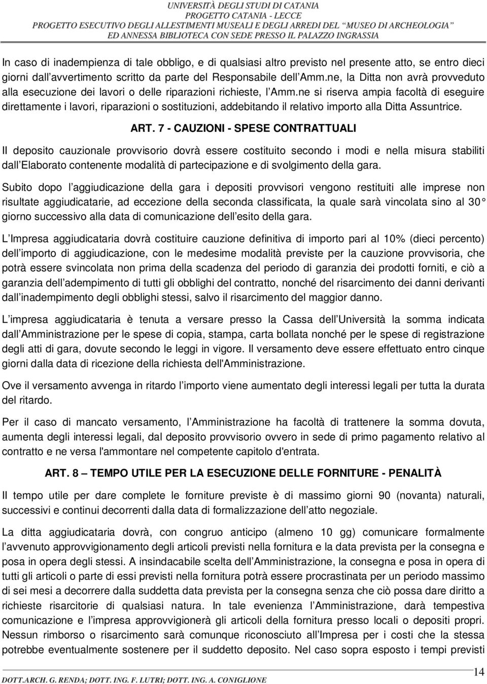 ne si riserva ampia facoltà di eseguire direttamente i lavori, riparazioni o sostituzioni, addebitando il relativo importo alla Ditta Assuntrice. ART.