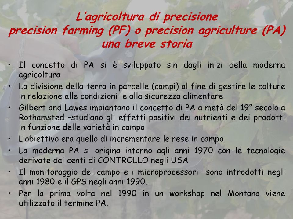 gli effetti positivi dei nutrienti e dei prodotti in funzione delle varietà in campo L obiettivo era quello di incrementare le rese in campo La moderna PA si origina intorno agli anni 1970 con le