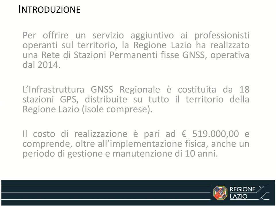 L Infrastruttura GNSS Regionale è costituita da 18 stazioni GPS, distribuite su tutto il territorio della Regione