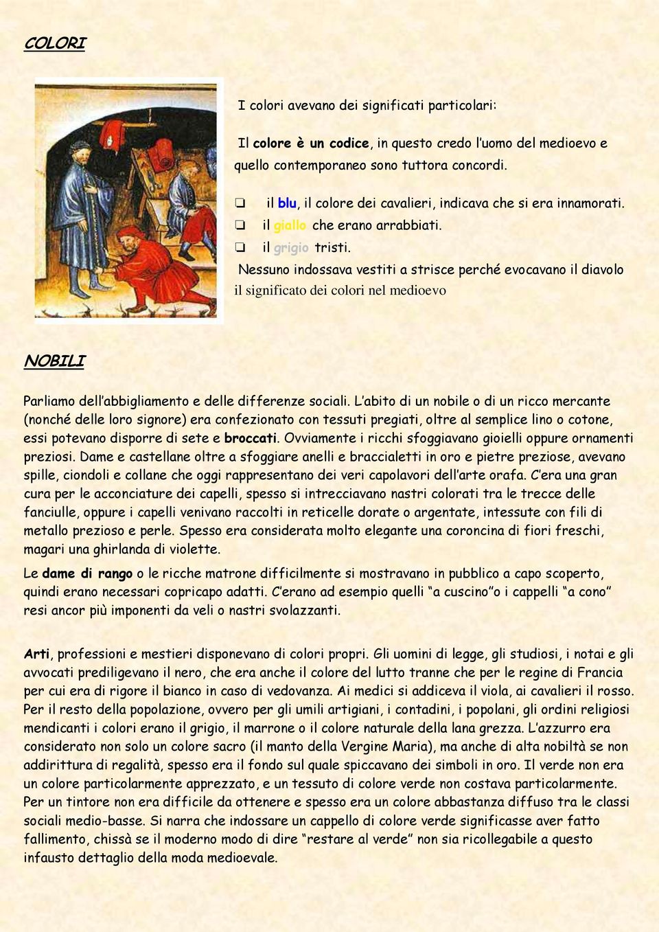 Nessuno indossava vestiti a strisce perché evocavano il diavolo il significato dei colori nel medioevo NOBILI Parliamo dell abbigliamento e delle differenze sociali.