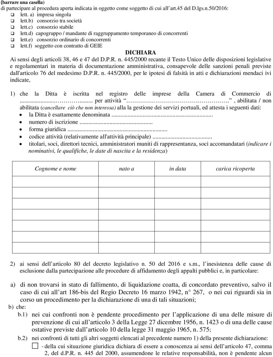 f) soggetto con contratto di GEIE DICHIARA Ai sensi degli articoli 38, 46 e 47 del D.P.R. n.