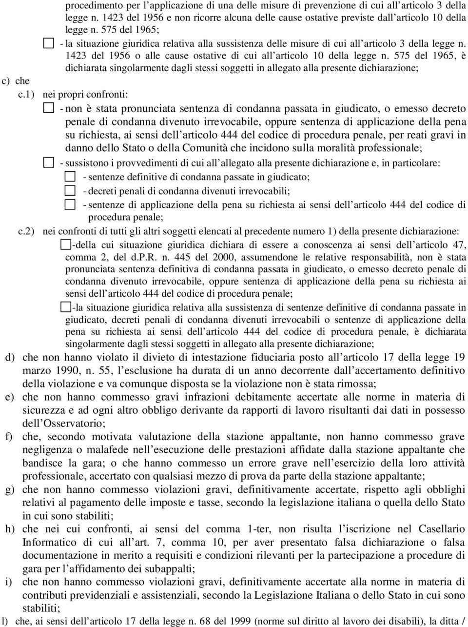 575 del 1965, è dichiarata singolarmente dagli stessi soggetti in allegato alla presente dichiarazione; c) che c.