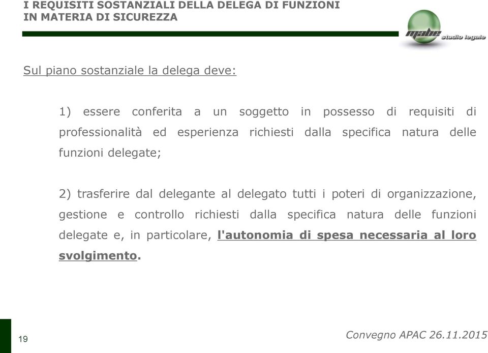 funzioni delegate; 2) trasferire dal delegante al delegato tutti i poteri di organizzazione, gestione e controllo