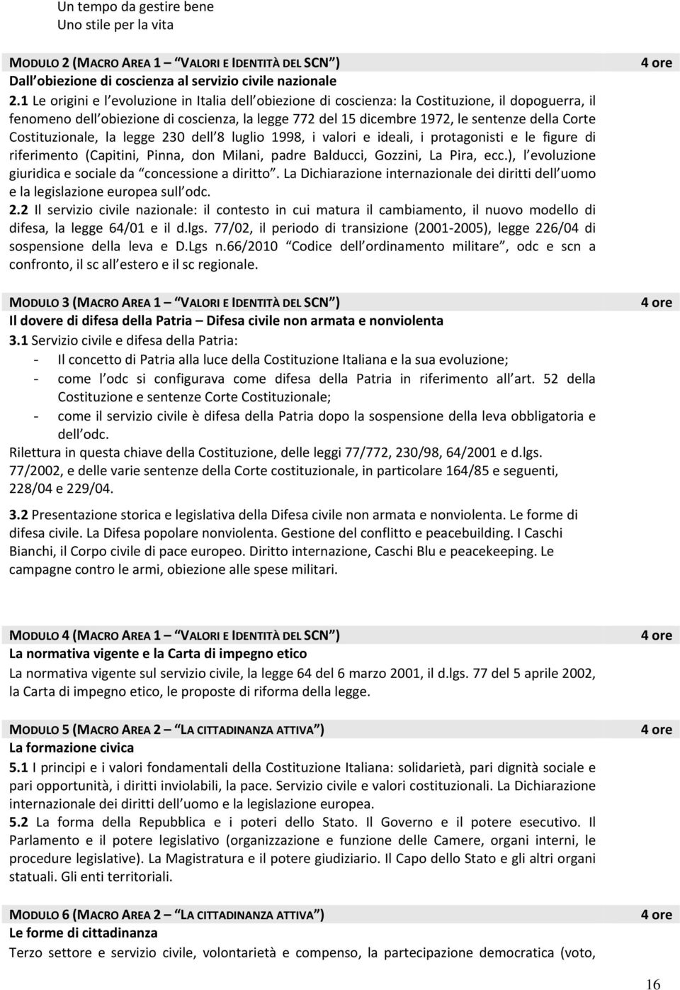 Costituzionale, la legge 230 dell 8 luglio 1998, i valori e ideali, i protagonisti e le figure di riferimento (Capitini, Pinna, don Milani, padre Balducci, Gozzini, La Pira, ecc.