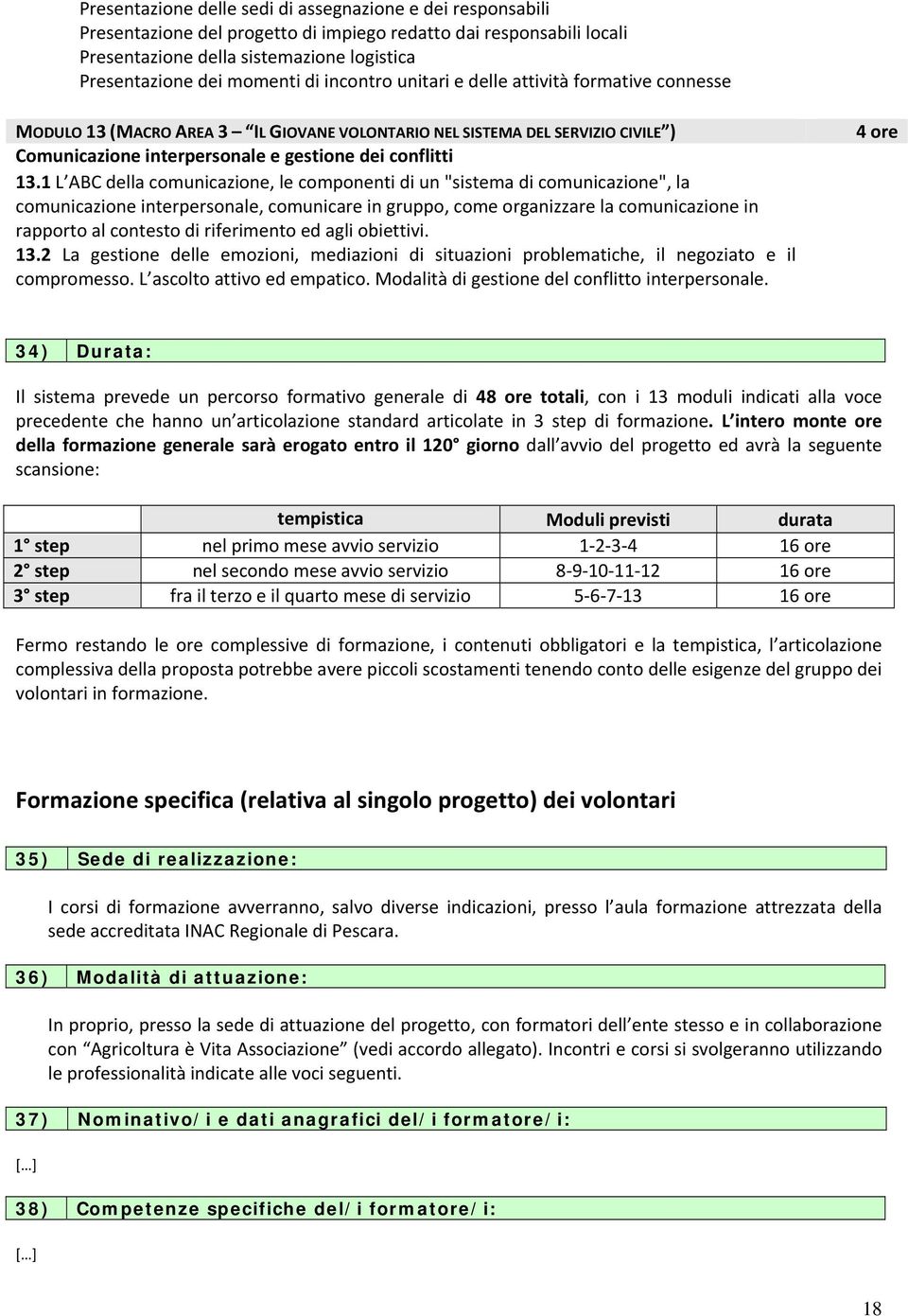 1 L ABC della comunicazione, le componenti di un "sistema di comunicazione", la comunicazione interpersonale, comunicare in gruppo, come organizzare la comunicazione in rapporto al contesto di